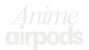 AnimeAirpodsCases - Home